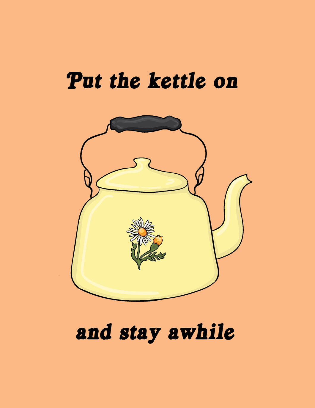 Put the kettle on and stay awhile 8x10 Print